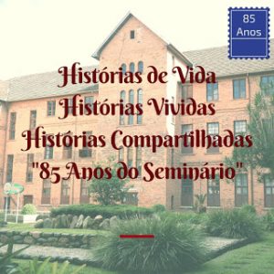 Histórias de Vida, Histórias Vividas, Histórias Compartilhadas: 85 Anos do Seminário