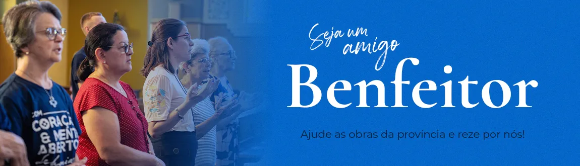 Seja um amigo Benfeitor — Ajude as obras da Província e reze por nós!