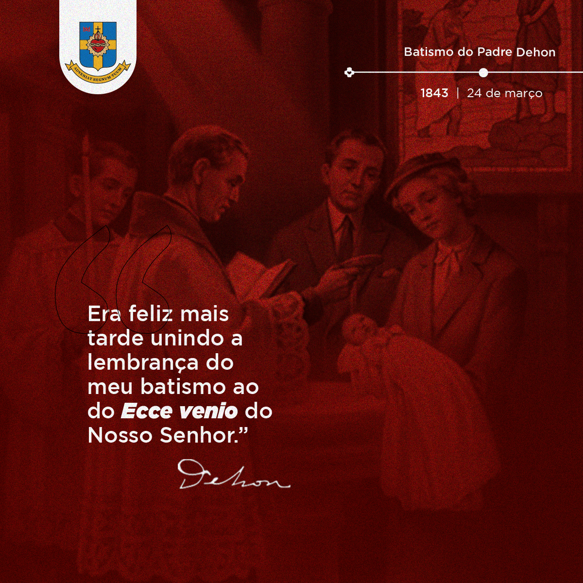 No dia 24 de março de 1843, o P. Dehon foi batizado em La Capelle